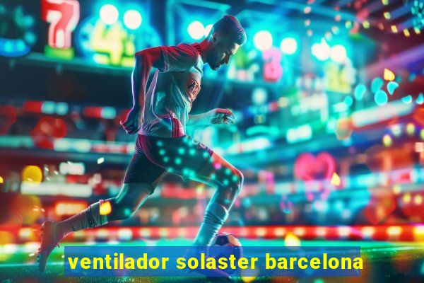 ventilador solaster barcelona